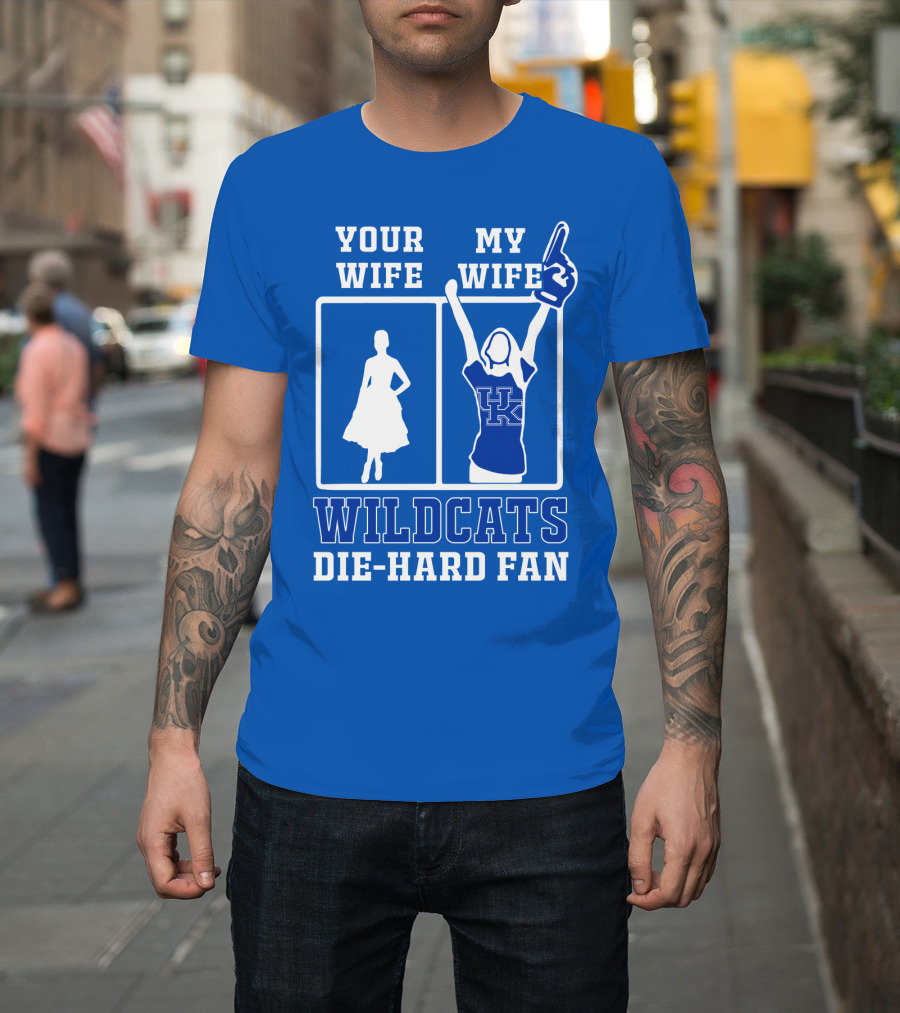 Your Wife My Wife Kentucky Wildcats Die-Hard Fan T-Shirt