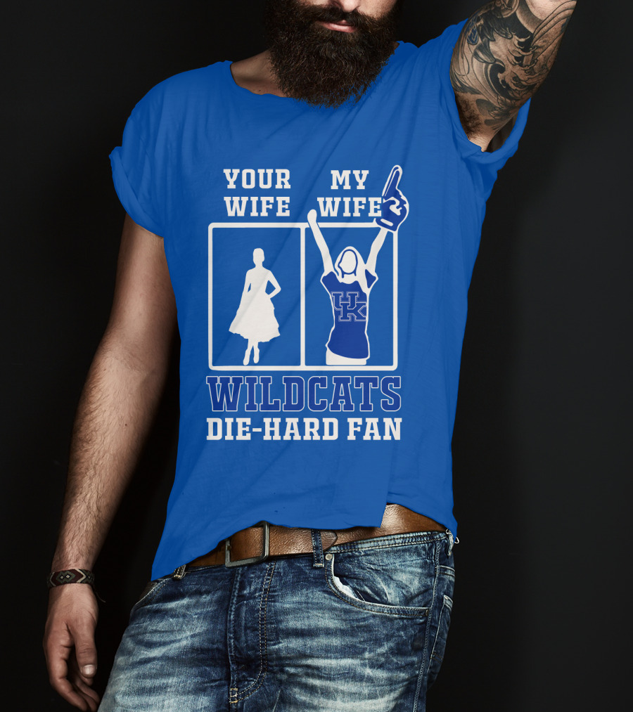 Your Wife My Wife Kentucky Wildcats Die-Hard Fan T-Shirt