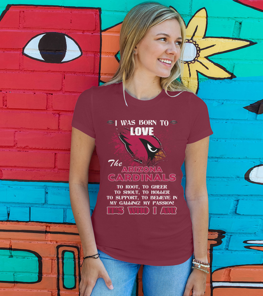 I Was Born To Love The Arizona Cardinals It's Who I Am T-Shirt
