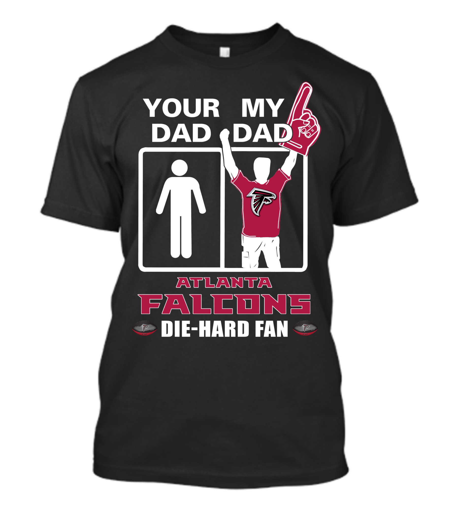 Your Dad My Dad Atlanta Falcons Die-Hard Fan T-Shirt