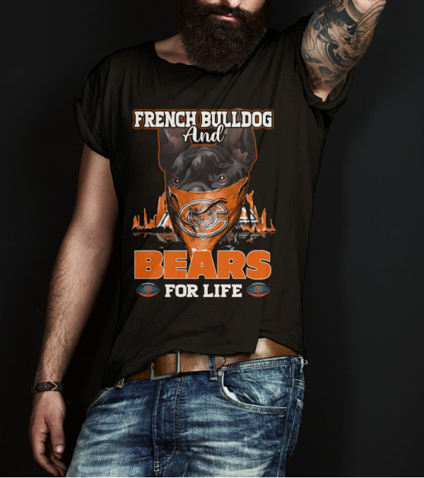 FRENCH BULLDOG AND CHICAGO BEARS FOR LIFE T-Shirt