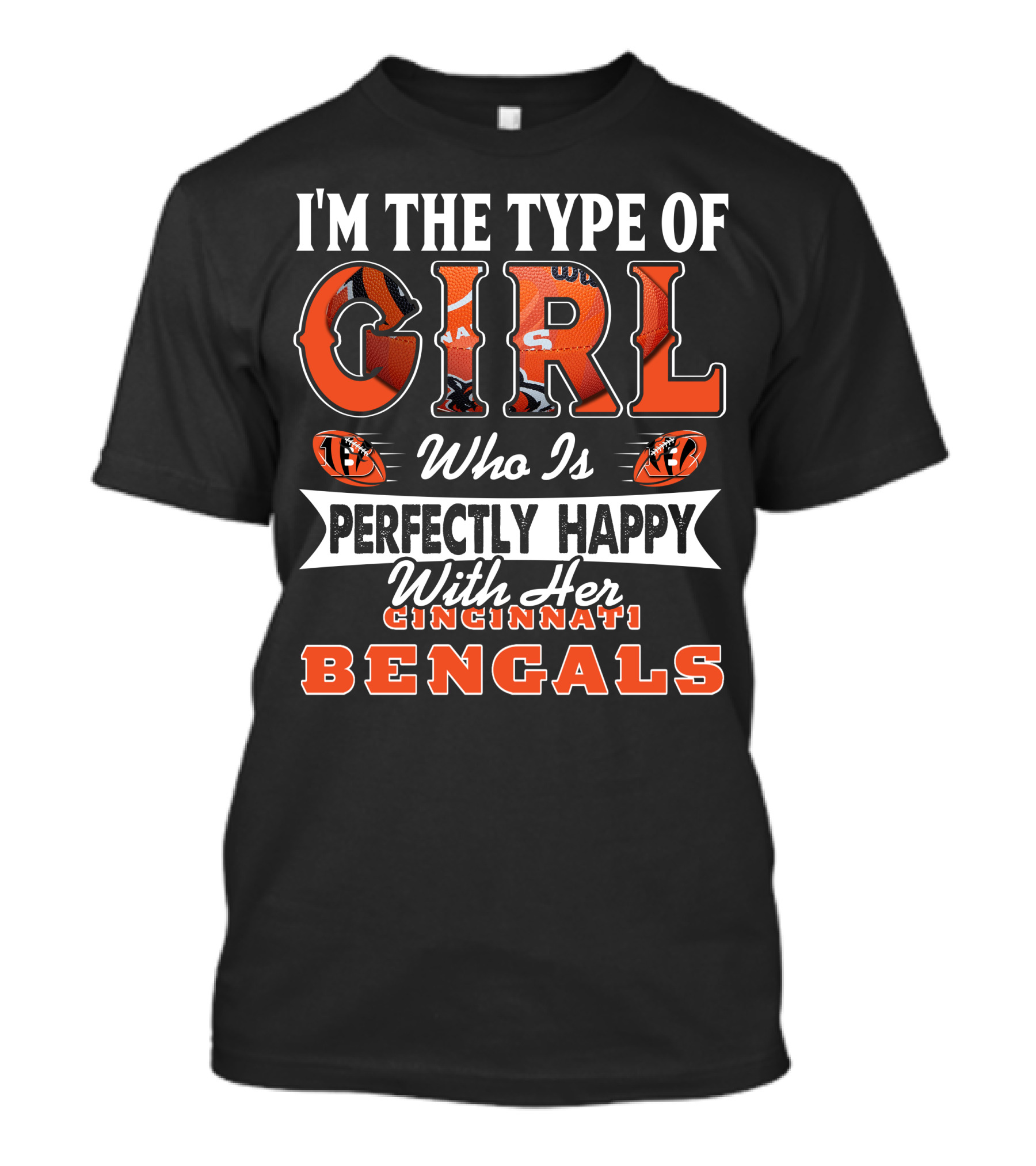 I'm The Type Of Girl Who Is Perfectly Happy With Her Cincinnati Bengals T-Shirt
