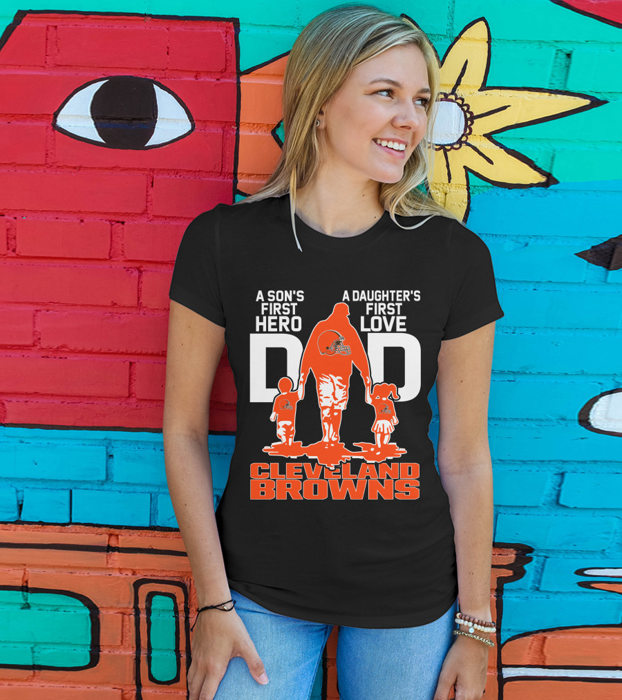A Son's First Hero A Daughter's First Love Dad Cleveland Browns T-Shirt