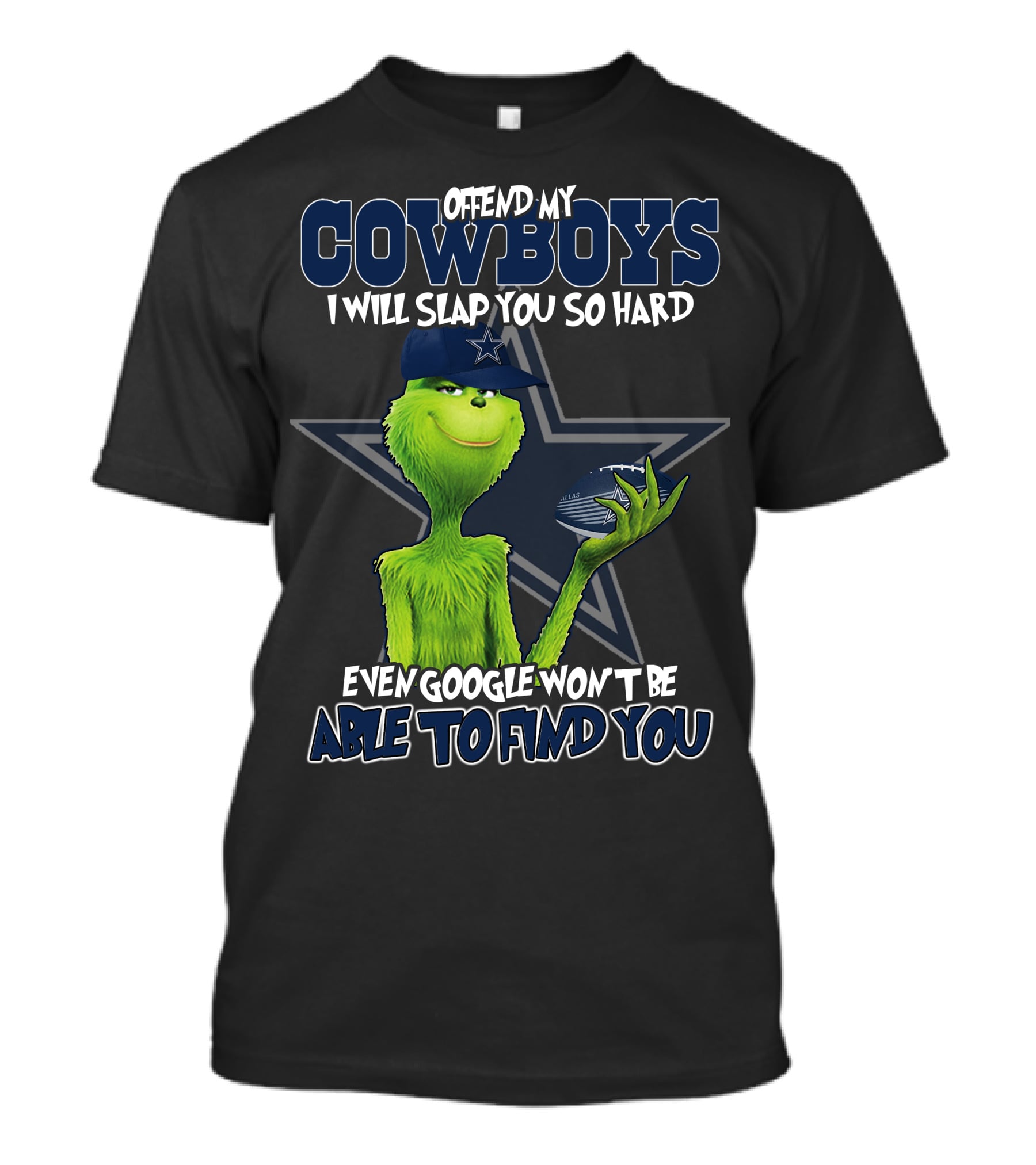 Offend My Cowboys Grinch I Will Slap You So Hard Even Google Won't Be Able To Find You Dallas Cowboys T-Shirt
