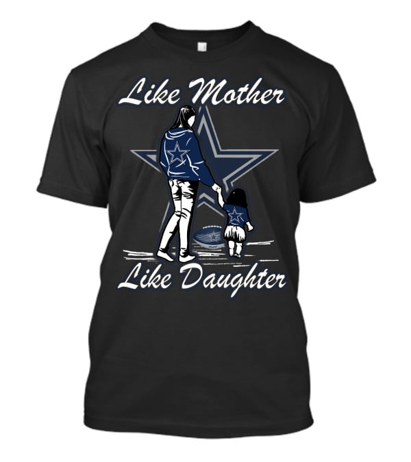 Like Mother Like Daughter Dallas Cowboys Football Fan T-Shirt