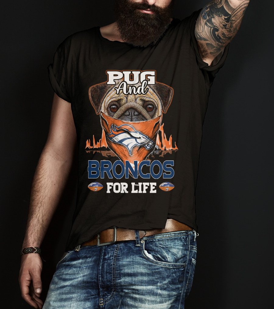 Pug And Broncos For Life Denver Broncos T-Shirt