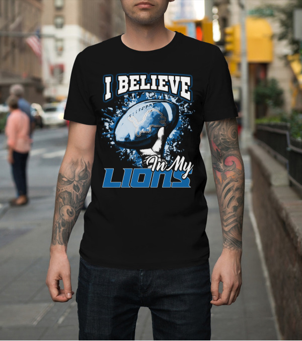 Shirt: I Believe In My Detroit Lions T-Shirt I Believe In My Detroit Lions T-Shirt