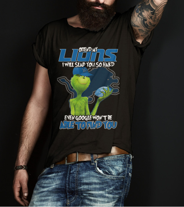 Offend My Lions I Will Slap You So Hard Even Google Won't Be Able To Find You T-Shirt