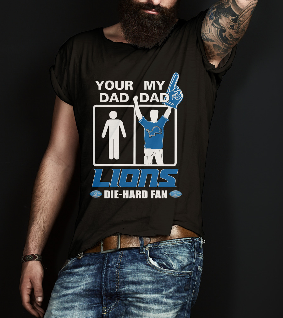 Your Dad My Dad Lions Die-Hard Fan T-Shirt