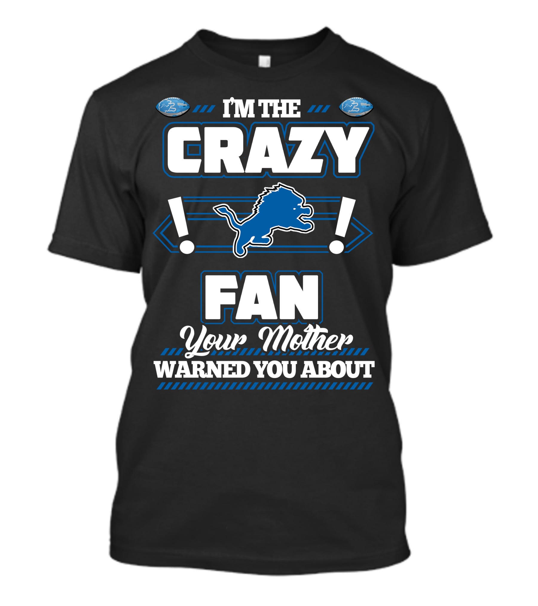 I'm The Crazy Detroit Lions Fan Your Mother Warned You About T-Shirt