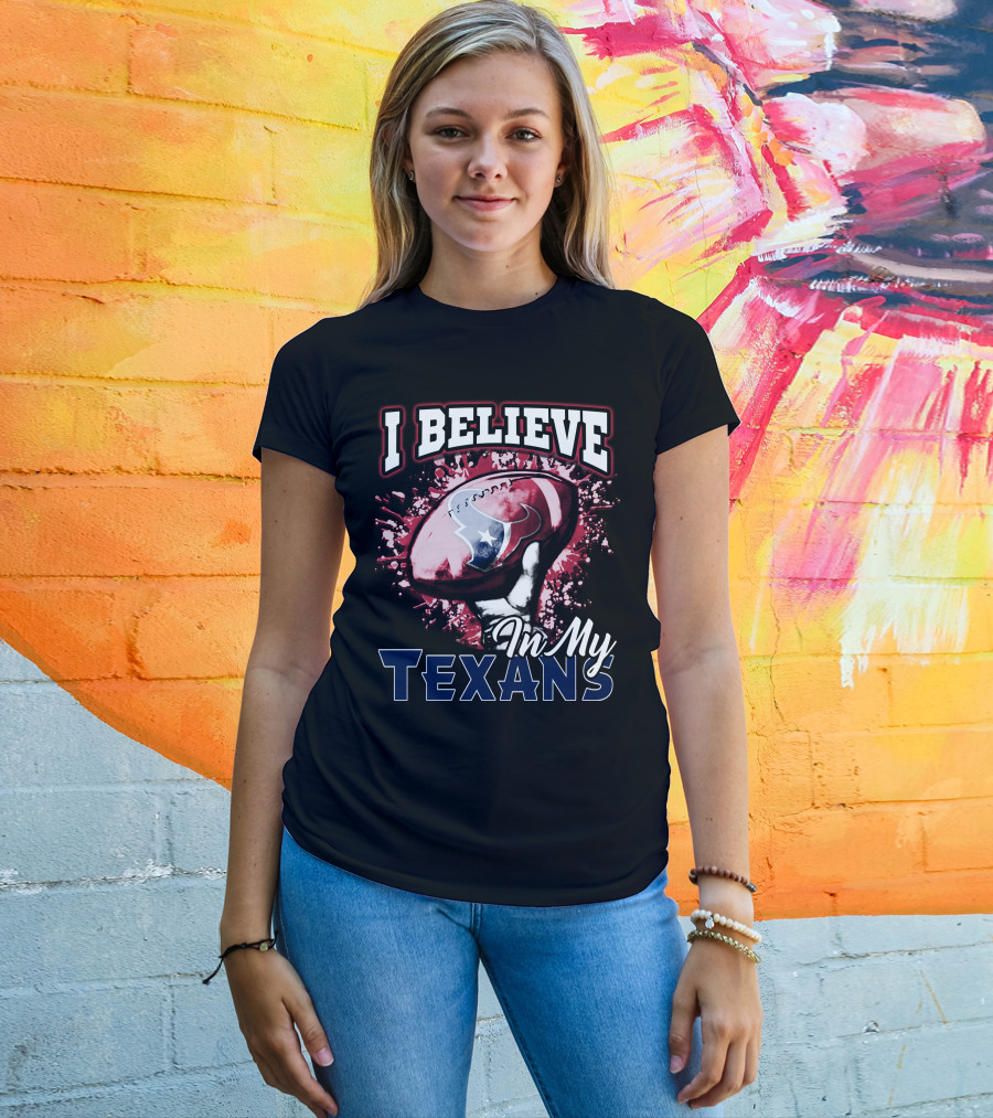 I Believe In My Texans T-Shirt