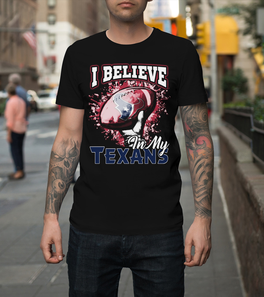I Believe In My Texans T-Shirt