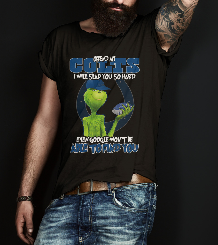Offend My Colts I Will Slap You So Hard Even Google Won't Be Able To Find You Colts Football Grinch Holding Ball T-Shirt