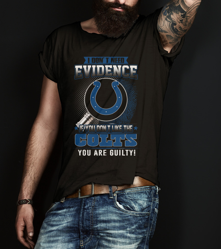 I Don’t Need Evidence Colts You Are Guilty T-Shirt