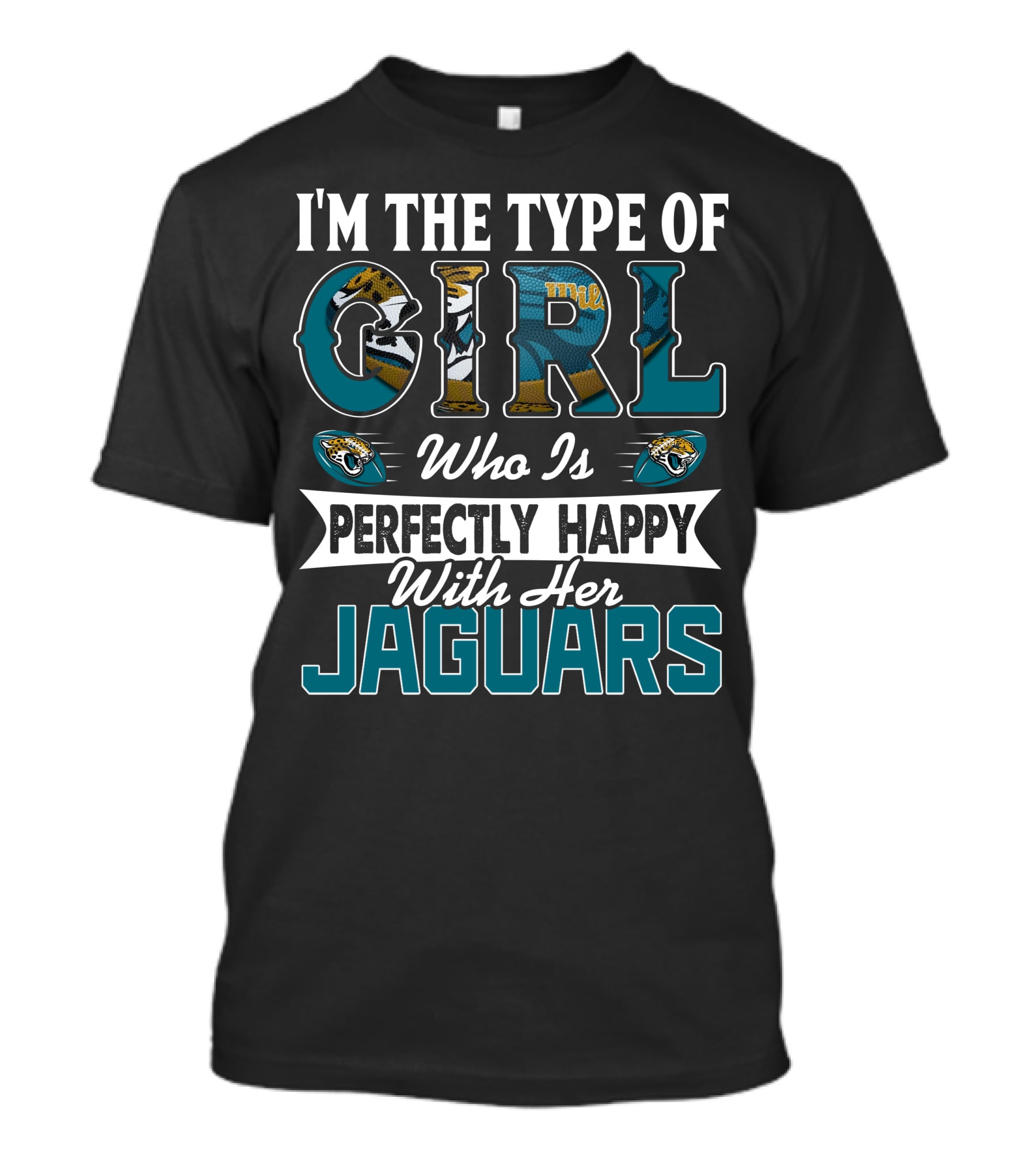 I'm The Type Of Girl Who Is Perfectly Happy With Her Jaguars T-Shirt