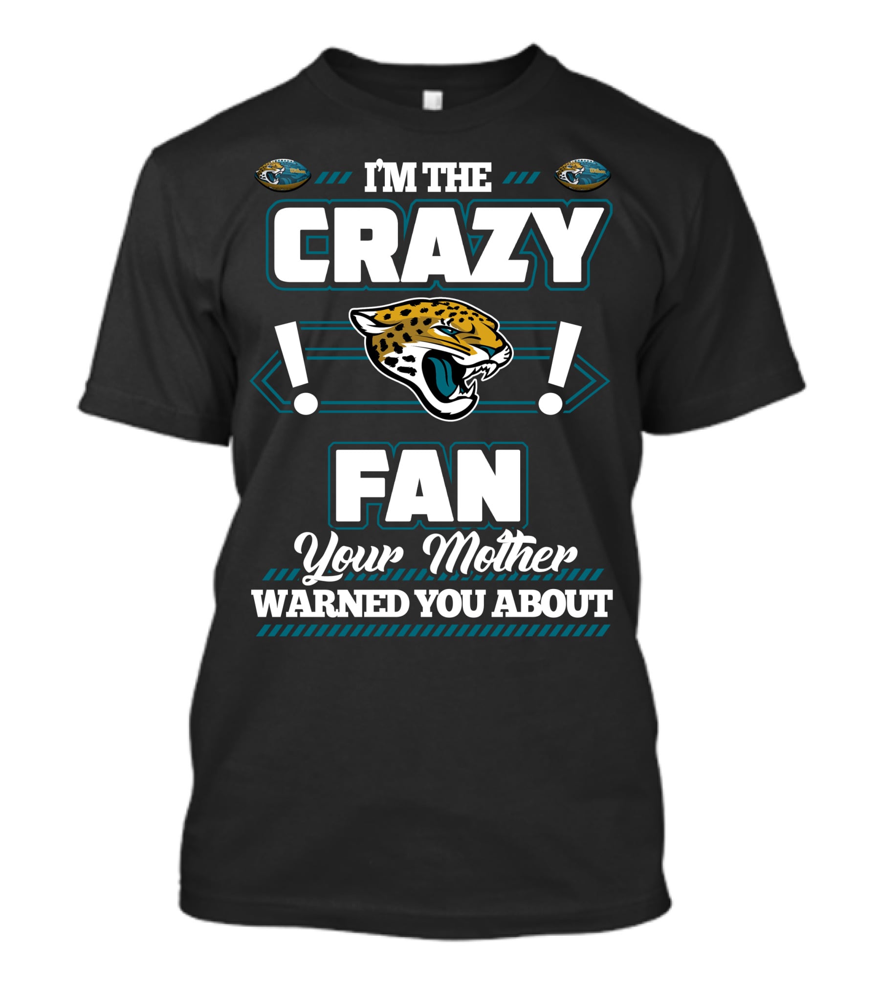 I'm The Crazy Fan Your Mother Warned You About Jacksonville Jaguars T-Shirt