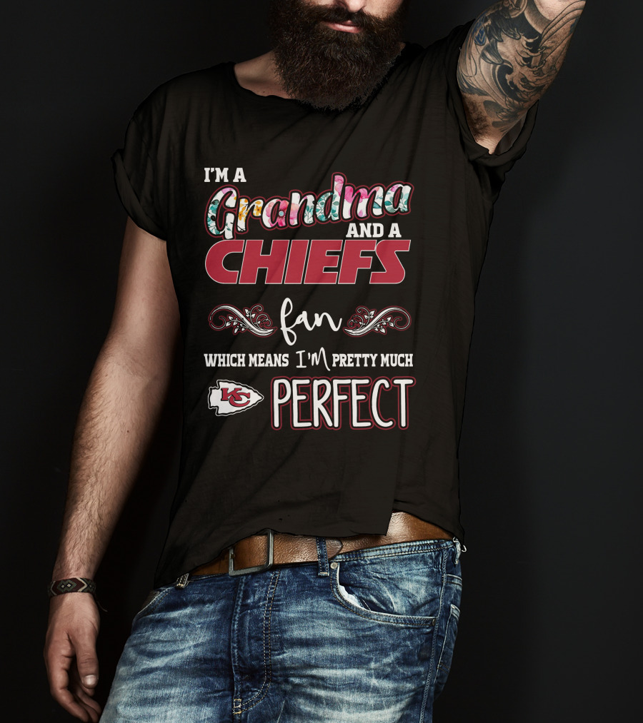 I'm A Grandma And A Chiefs Fan Which Means I'm Pretty Much Perfect T-Shirt