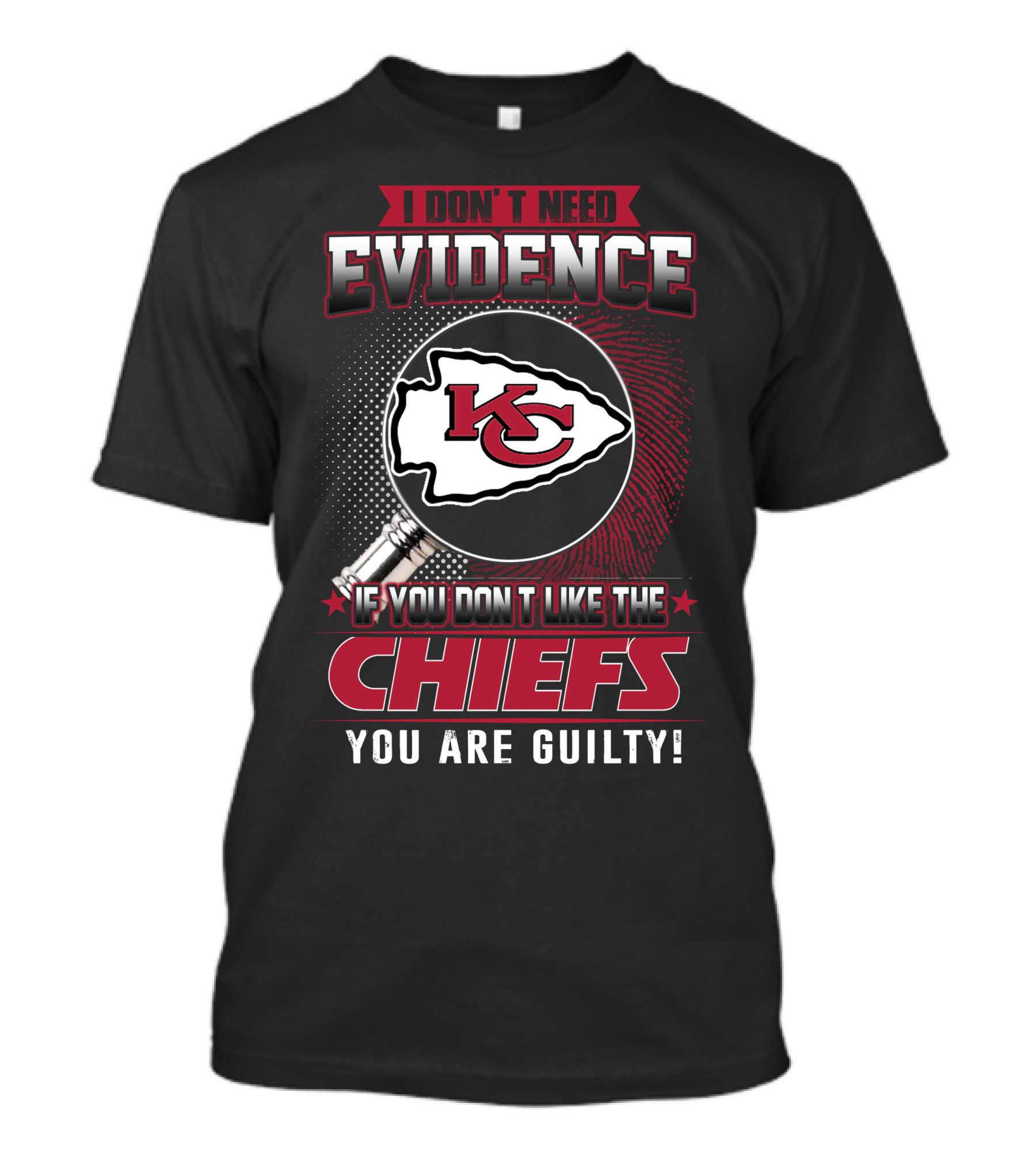 I Don't Need Evidence Kansas City Chiefs You Are Guilty T-Shirt