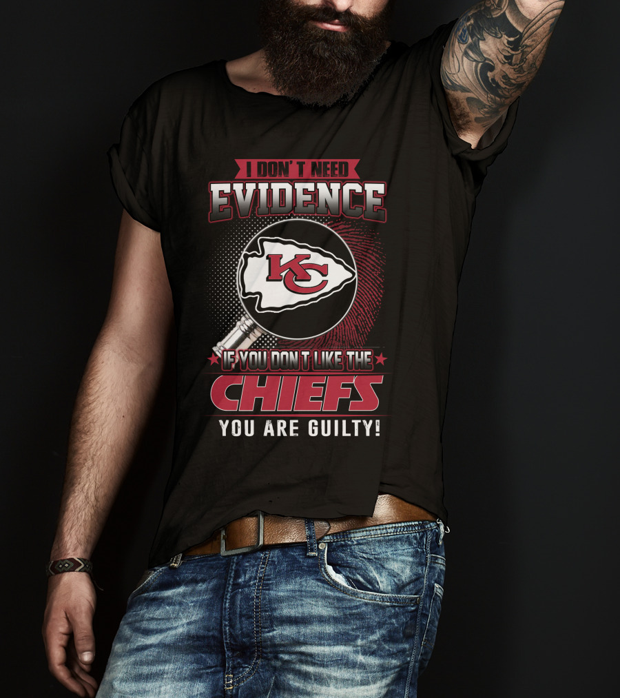 I Don't Need Evidence Kansas City Chiefs You Are Guilty T-Shirt