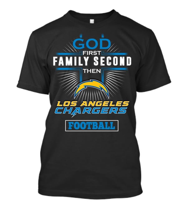 God First Family Second Then Los Angeles Chargers Football T-Shirt