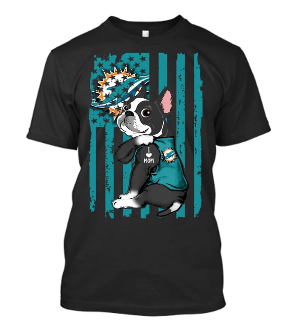 Boston Terrier I Love Mom Miami Dolphins Fan T-Shirt