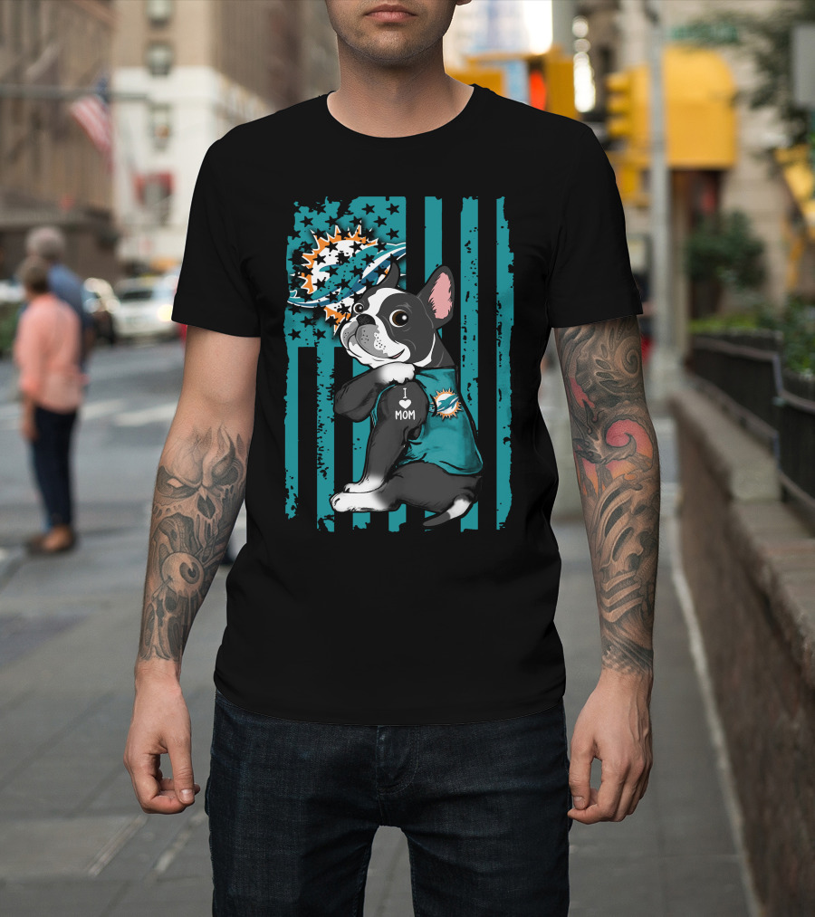Boston Terrier I Love Mom Miami Dolphins Fan T-Shirt