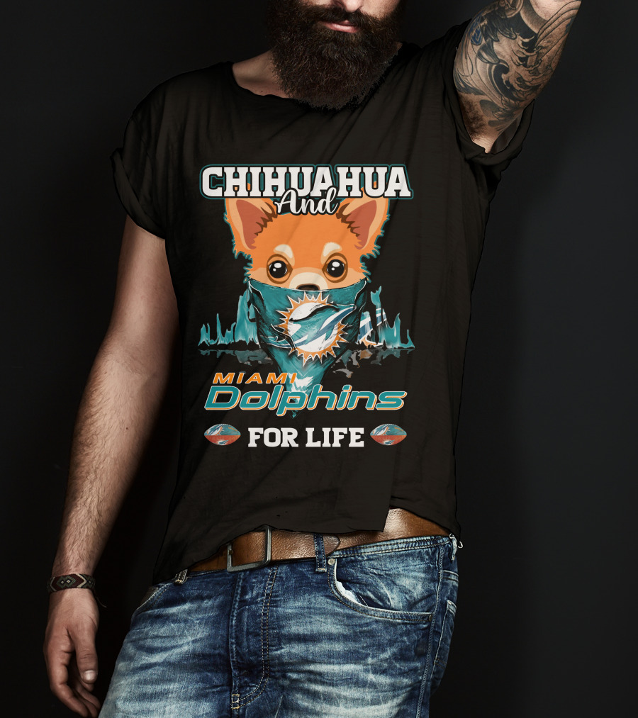 Chihuahua And Miami Dolphins For Life T-Shirt