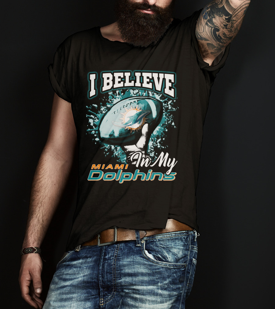 I Believe In My Miami Dolphins Football Team T-Shirt