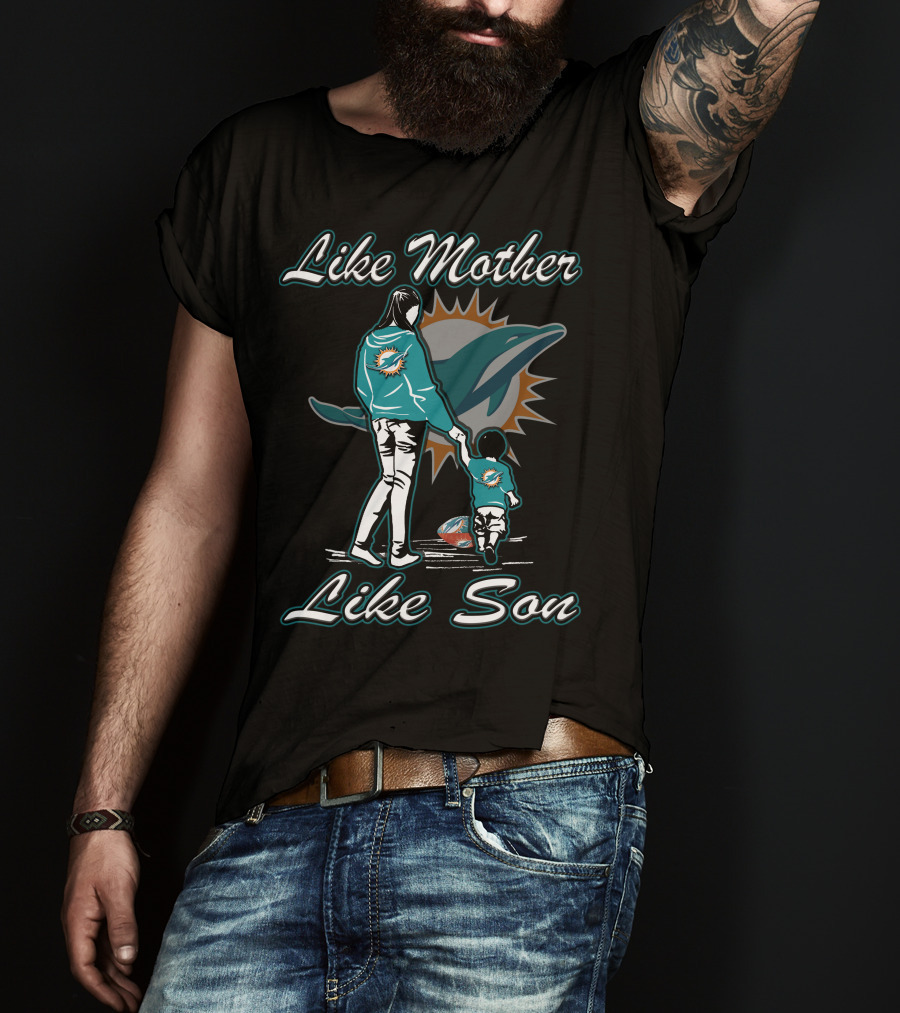 Like Mother Like Son Miami Dolphins T-Shirt