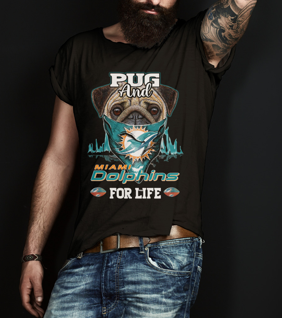 Pug And Miami Dolphins For Life T-Shirt