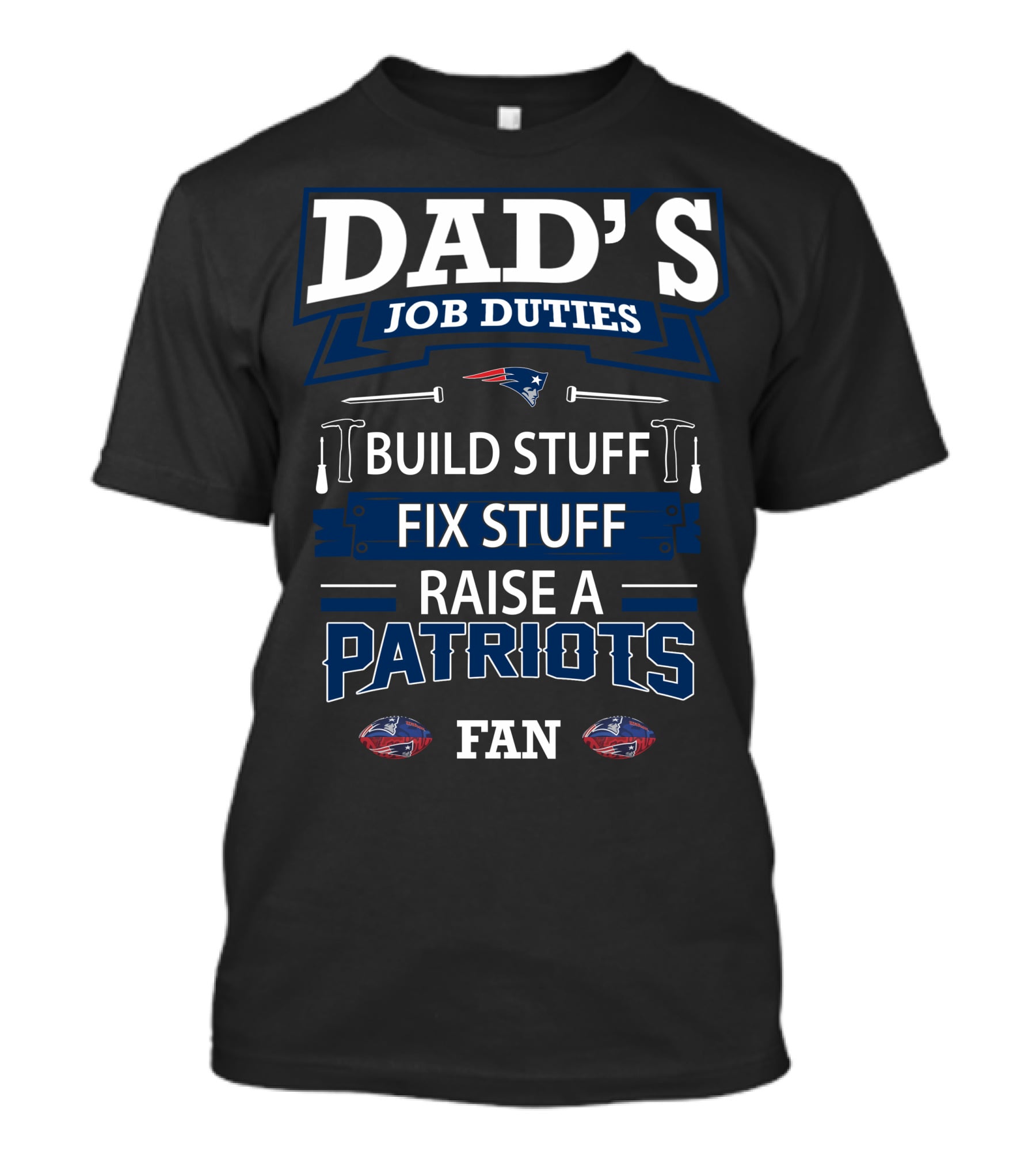 Dad's Job Duties Build Stuff Fix Stuff Raise A Patriots Fan T-Shirt