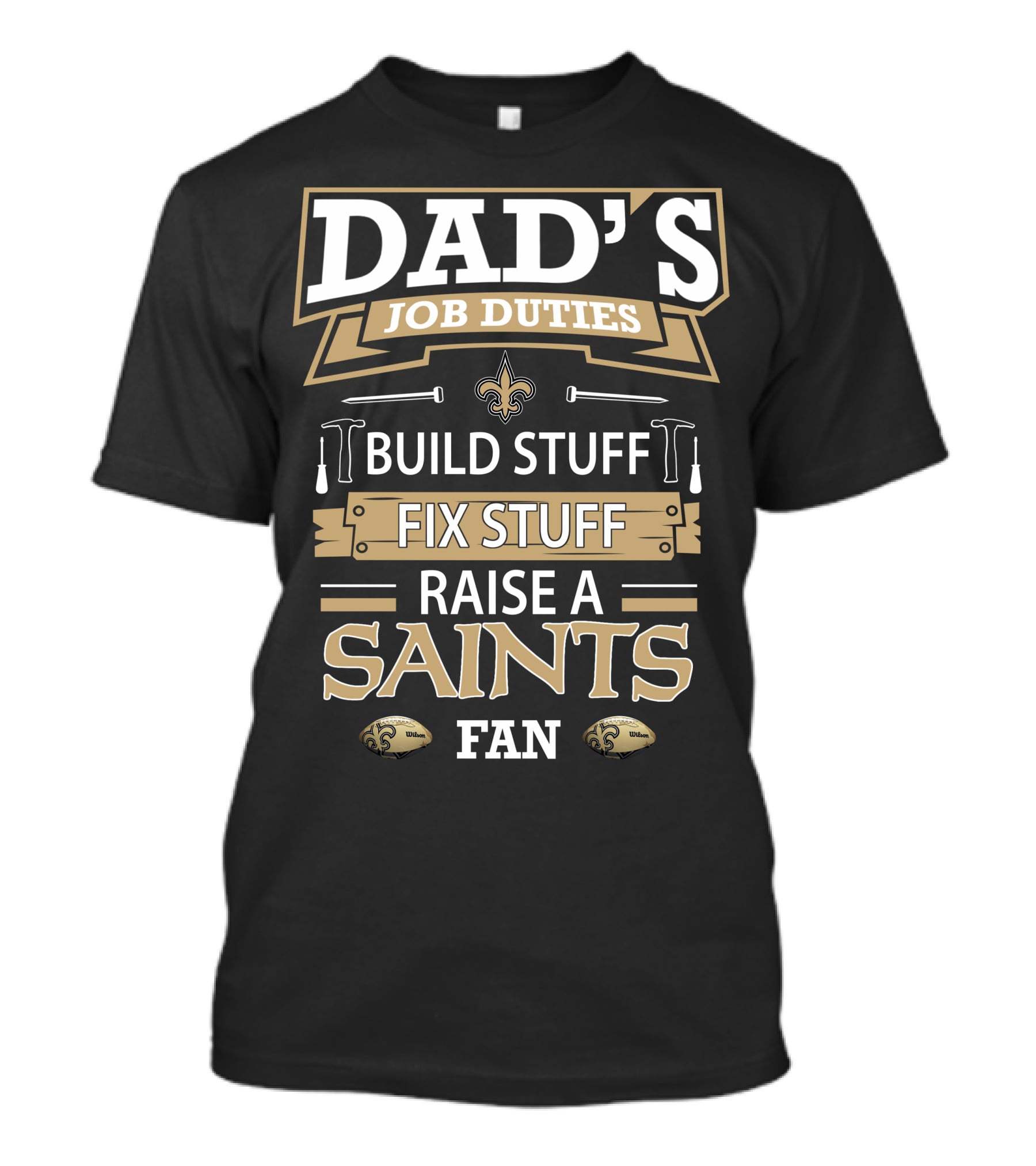 Dad's Job Duties Build Stuff Fix Stuff Raise A New Orleans Saints Fan T-Shirt
