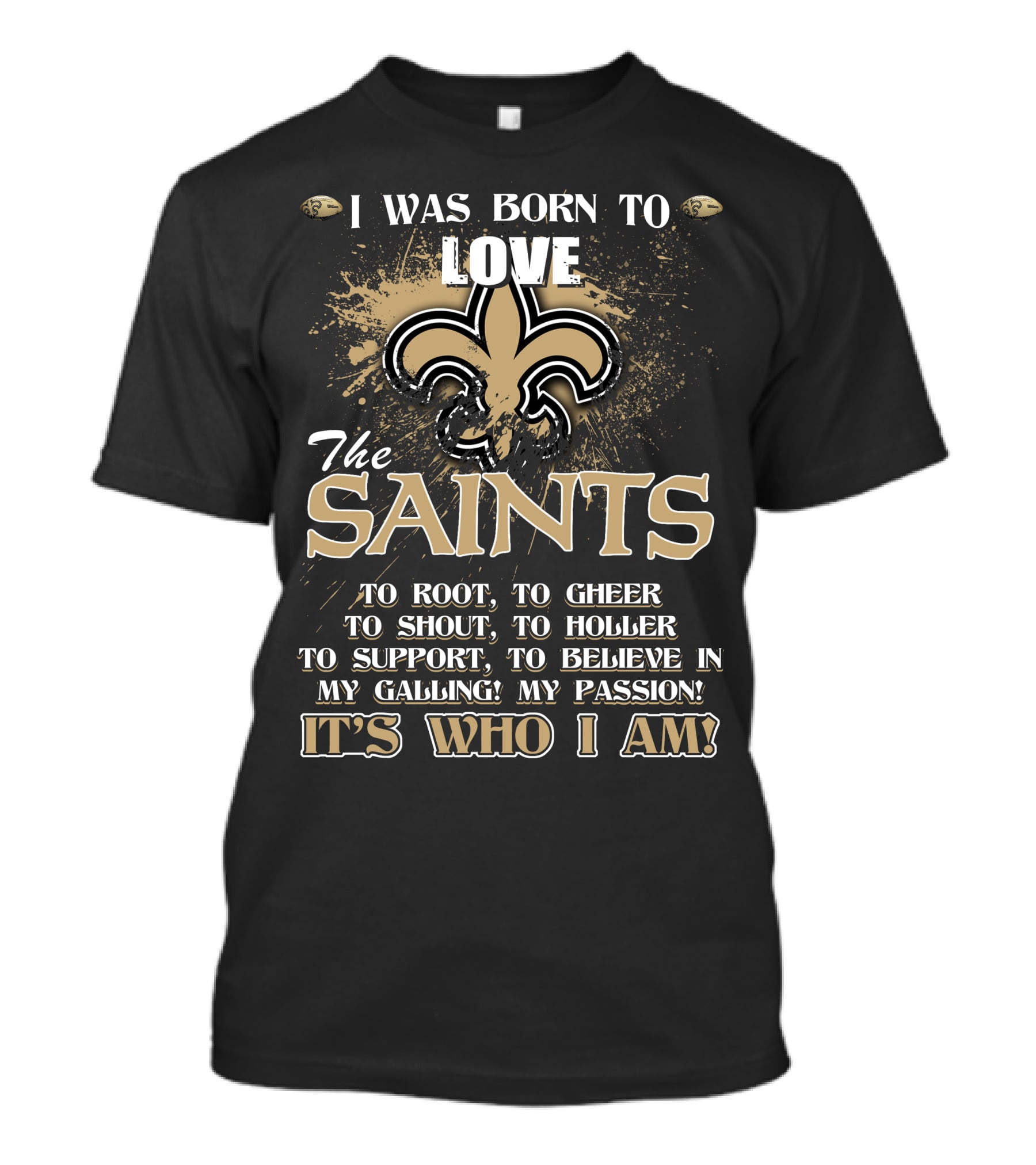 I Was Born To Love The Saints It's Who I Am T-Shirt