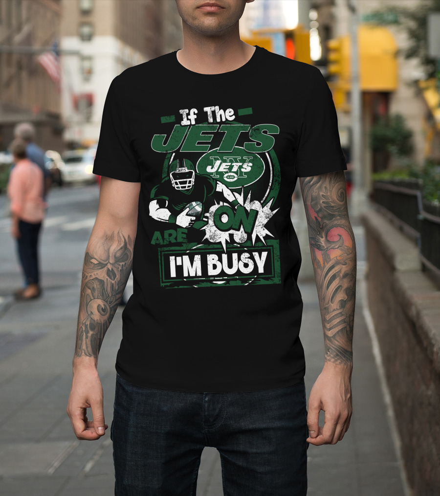If The Jets Are On I'm Busy T-Shirt
