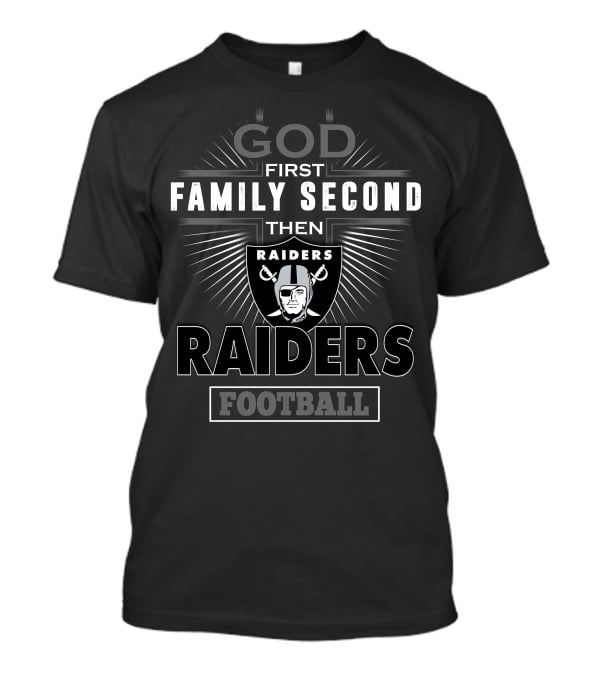 God First Family Second Then Raiders Football T-Shirt