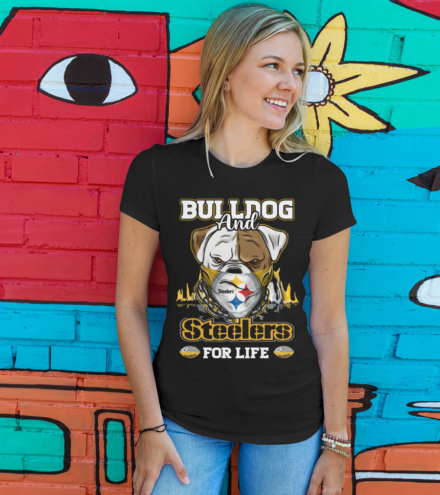 Bulldog And Steelers For Life T-Shirt