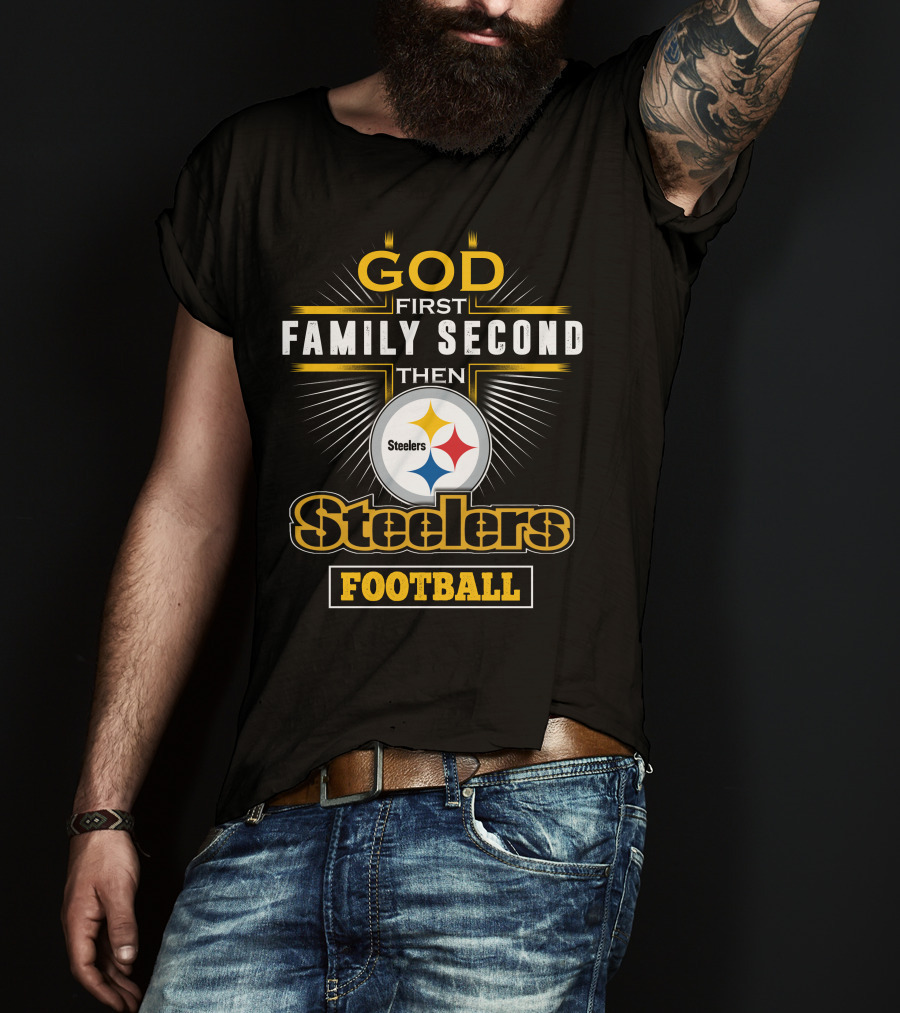 God First Family Second Then Steelers Football T-Shirt