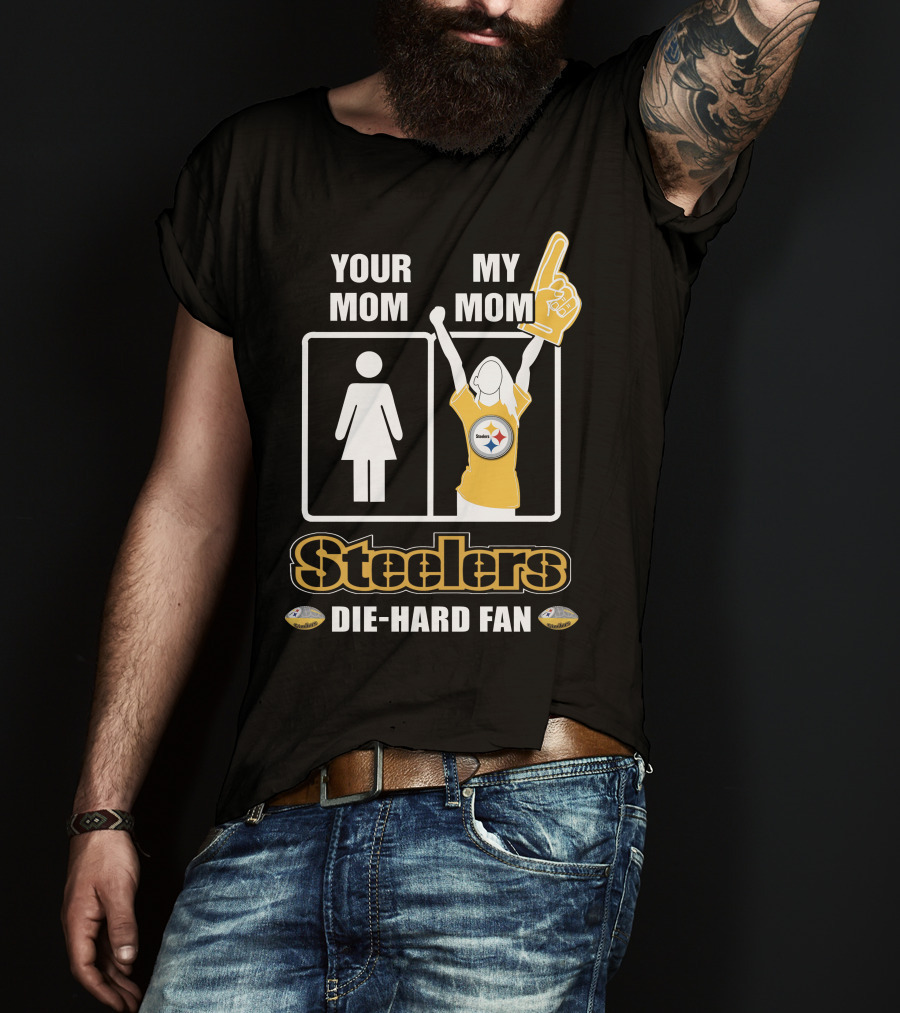 Your Mom My Mom Steelers Die-Hard Fan T-Shirt