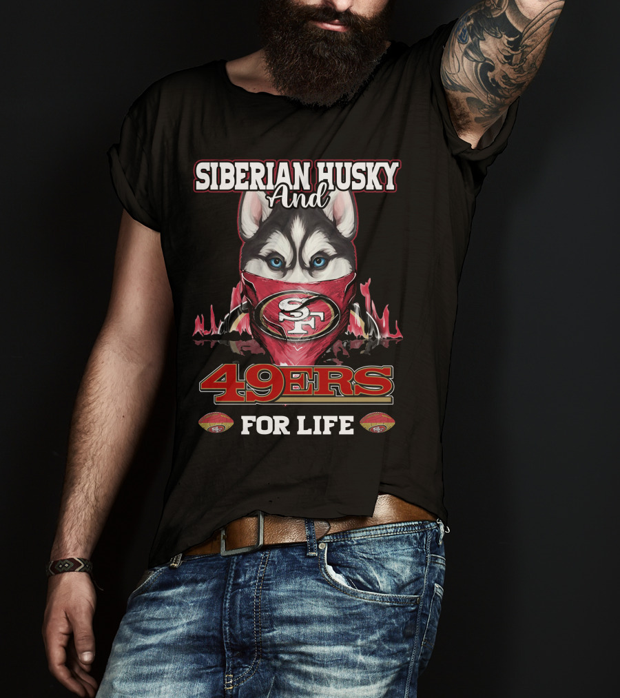 Siberian Husky And San Francisco 49ers 49ers For Life T-Shirt
