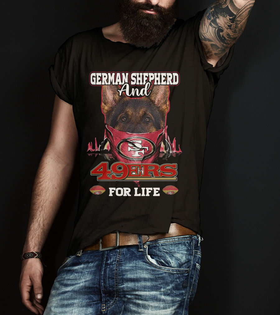 German Shepherd And 49ers For Life T-Shirt