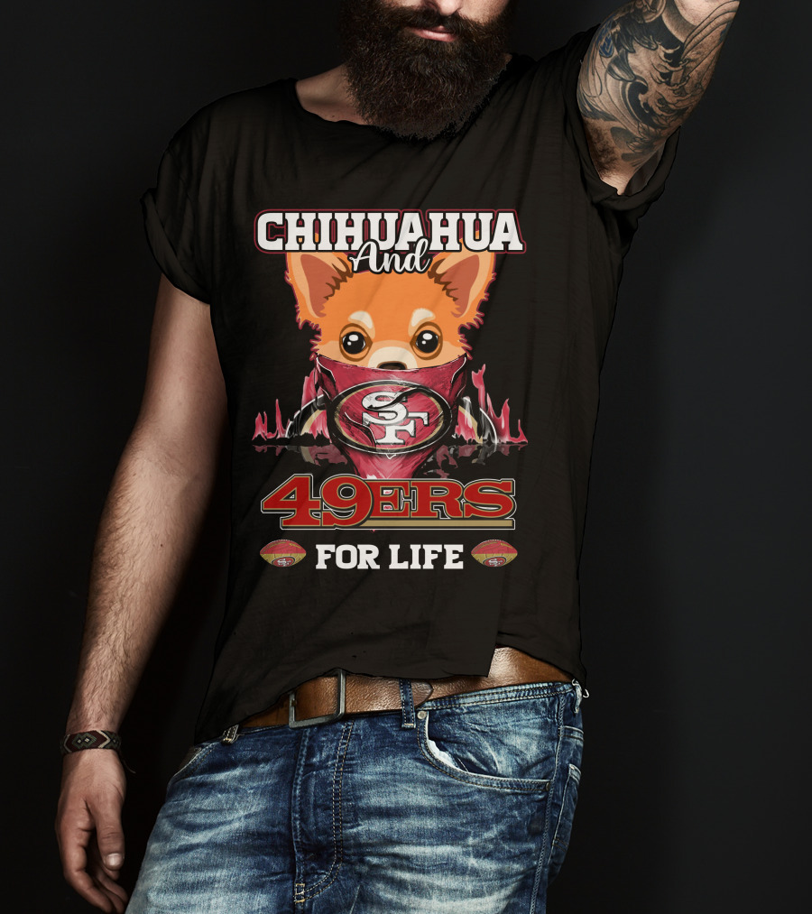 Chihuahua And 49ers For Life T-Shirt