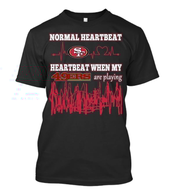 Normal Heartbeat San Francisco 49ers Heartbeat When My 49ers Are Playing T-Shirt