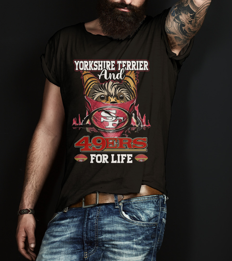 Yorkshire Terrier And San Francisco 49ers 49ers For Life T-Shirt