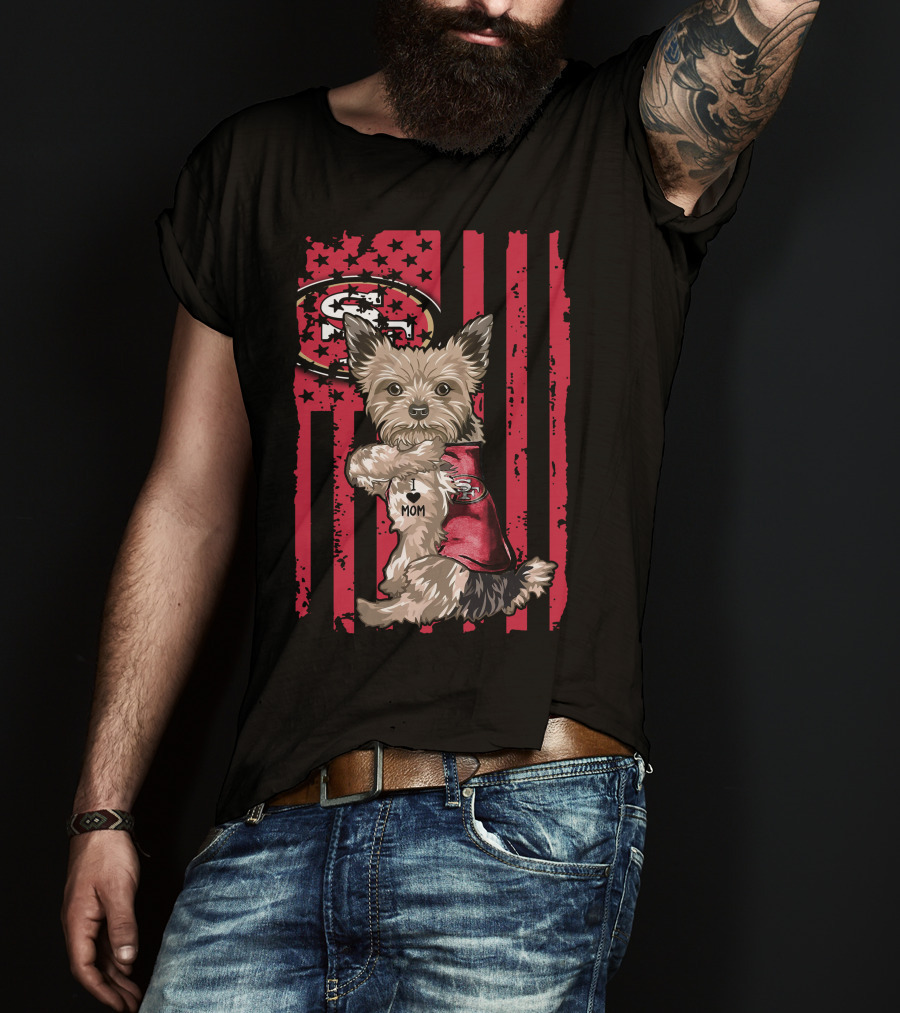 Yorkshire Terrier I Love Mom San Francisco 49ers Football Fan T-Shirt