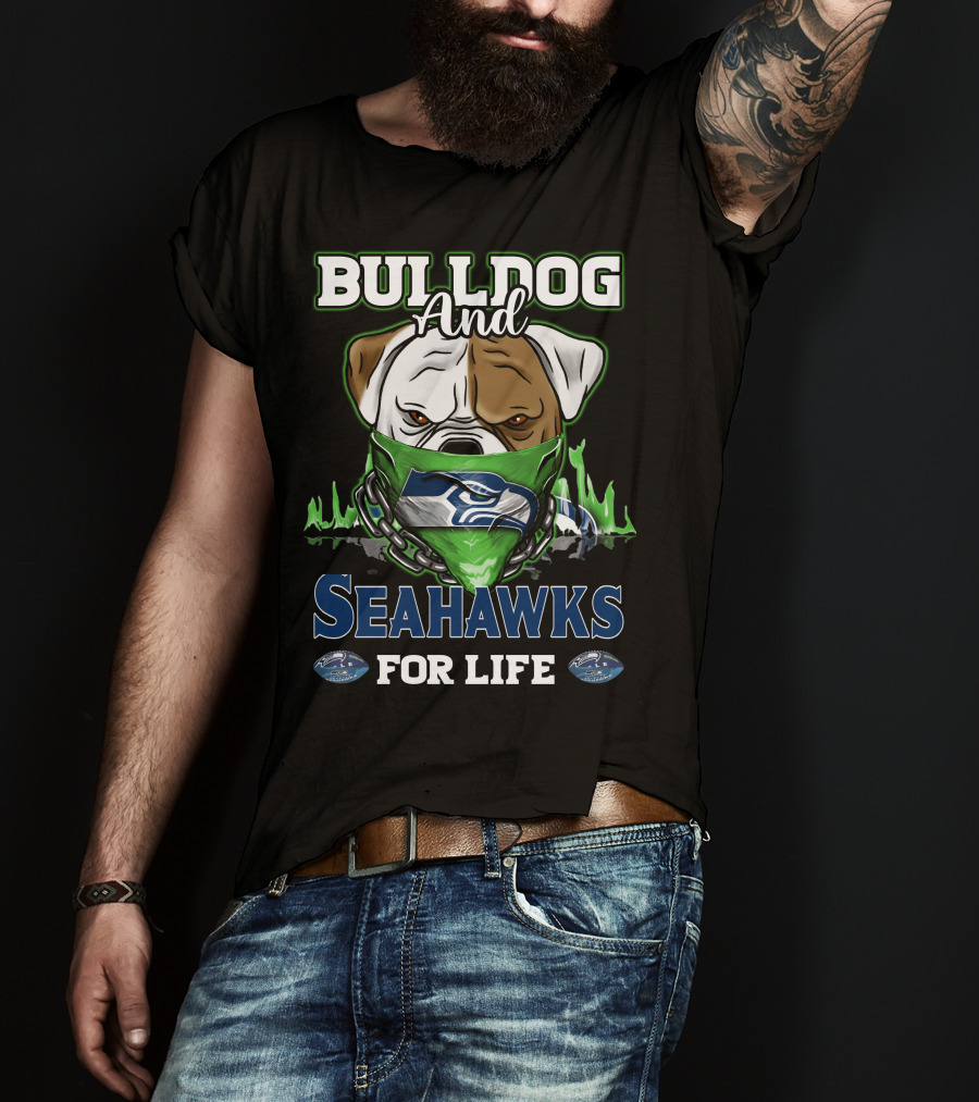 Bulldog And Seahawks For Life T-Shirt