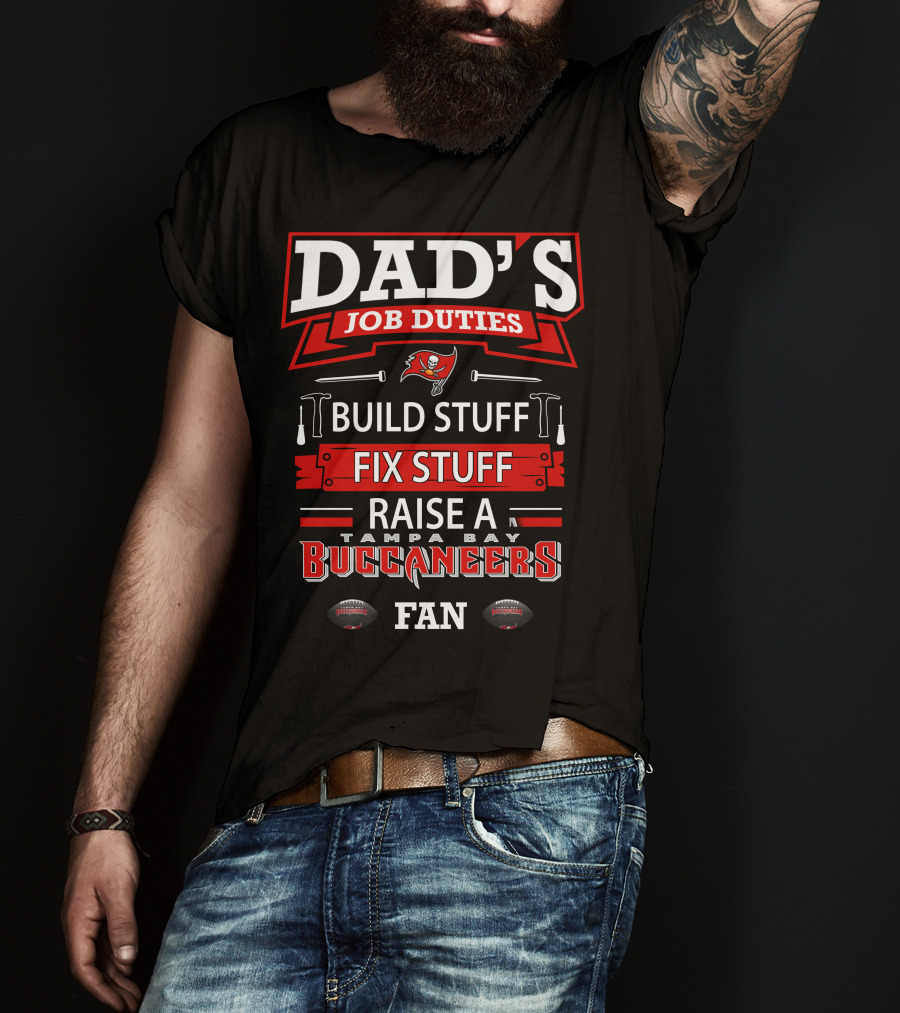 Dad's Job Duties Build Stuff Fix Stuff Raise A Tampa Bay Buccaneers Fan T-Shirt