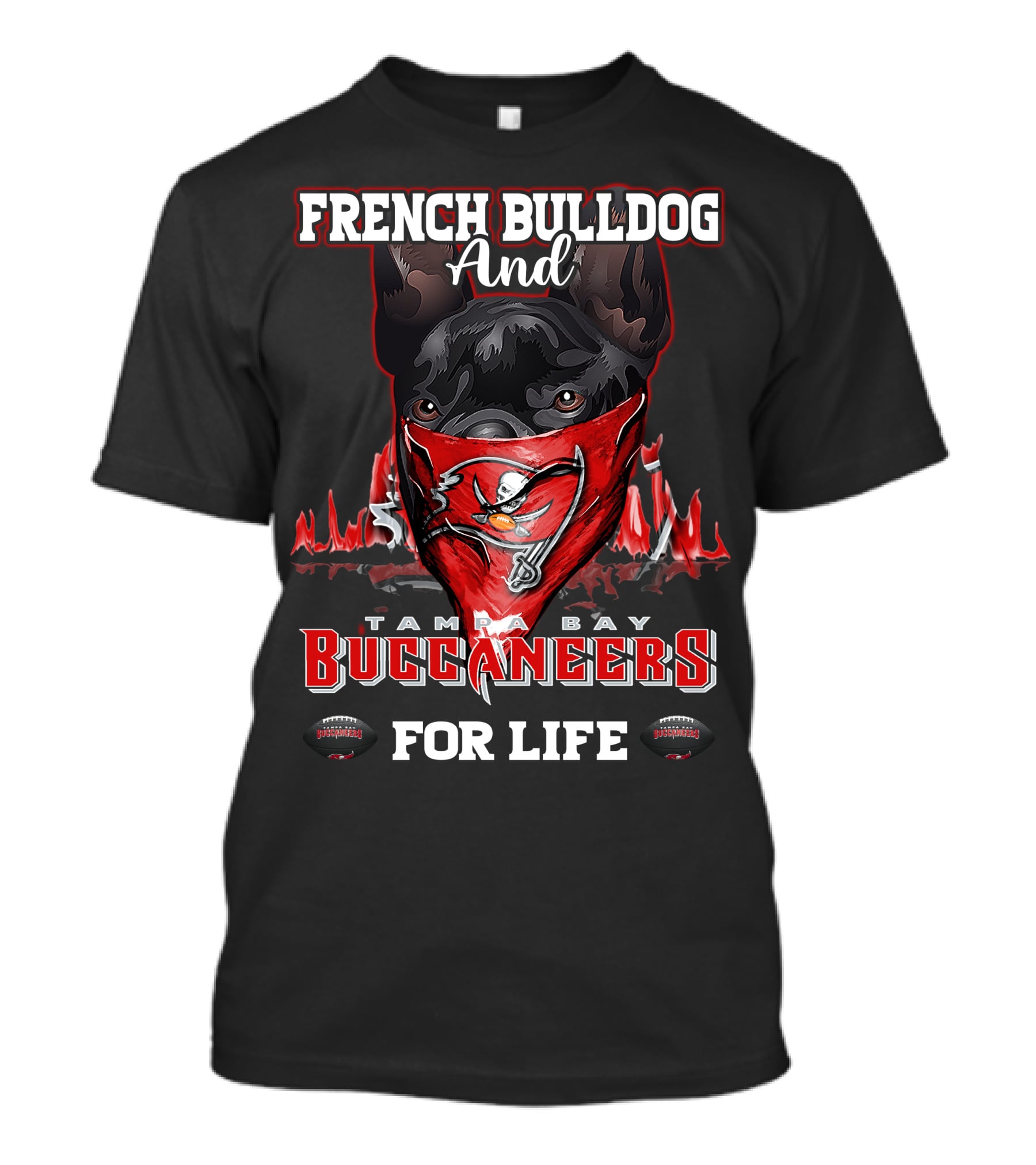French Bulldog And Tampa Bay Buccaneers For Life T-Shirt