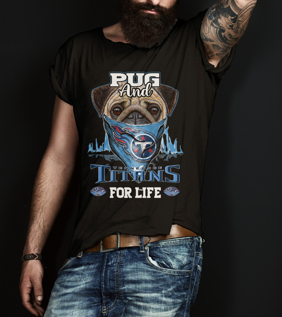 Pug And Tennessee Titans For Life T-Shirt