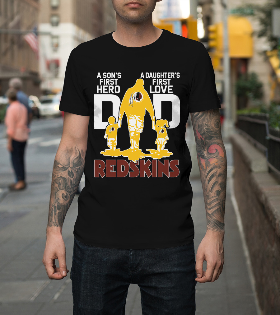 Son's First Hero Daughter's First Love Dad Redskins T-Shirt