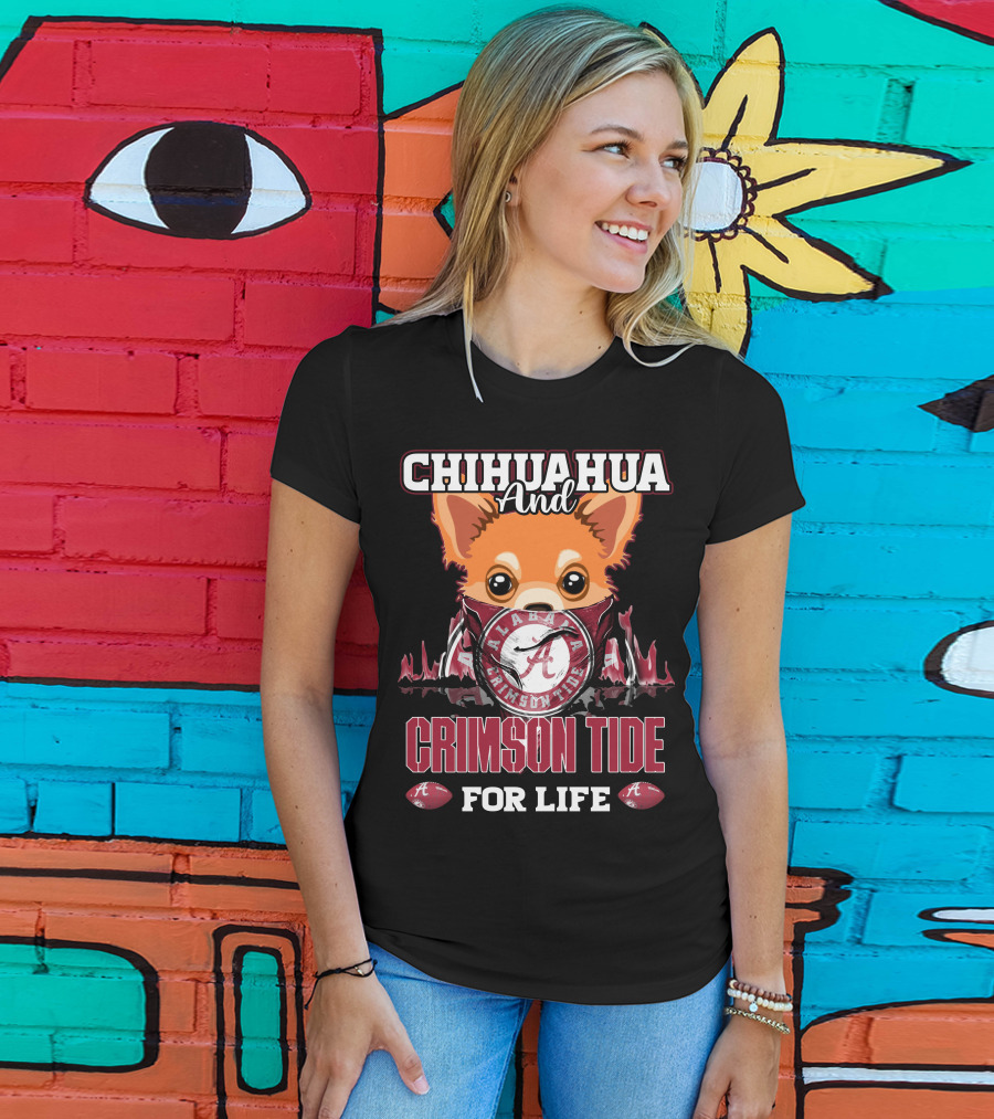 Chihuahua And Alabama Crimson Tide For Life T-Shirt